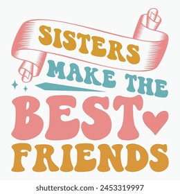 Sisters make the best friends retro t shirt design