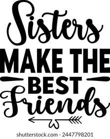 Sisters Make The Best Friends T shirt Design Lover