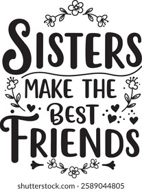 SISTERS Make the best friends TEXT T-SHIRT DESIGN