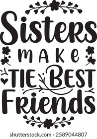 SISTERS Make the best friends TEXT T-SHIRT DESIGN