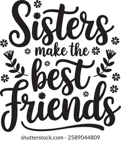 SISTERS Make the best friends TEXT T-SHIRT DESIGN