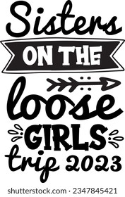 Sisters on the loose girls trip 2023 t-shirt design