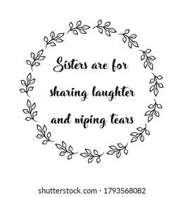 Sisters are for sharing laughter and wiping tears. Vector Quote