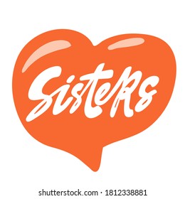 Sisters. Vector hand drawn calligraphic design poster. Good for wall art, t shirt print design, web banner, video cover and other