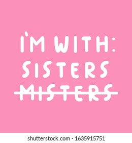 I'm with sisters. Vector illustration for greeting card, t shirt, print, stickers, posters design on pink background.