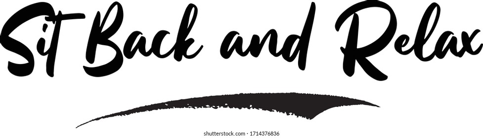 Sit Back and Relax Phrase Calligraphy Handwritten Lettering for Posters, Cards design, T-Shirts. 
Saying, Quote on White Background