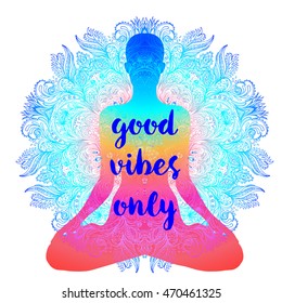 Sitting Buddha silhouette. Good Vibes Only lettering.Vintage decorative vector illustration. Hand drawn mandala. Yoga studio, Indian, Buddhism, Esoteric motifs. Tattoo, yoga, spirituality.