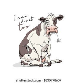 Sitting cow. I can do it too - lettering quote. Humor card, t-shirt composition, meme, hand drawn style print. Vector illustration.