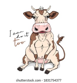 Sitting cow. I can do it too - lettering quote. Humor card, t-shirt composition, meme, hand drawn style print. Vector illustration.