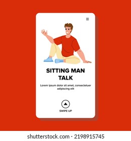 Sitting Man Talk Vector. Male White Happy, Person Casual, Adult Business, Men Office, Ceo Smile, Lifestyle Sitting Man Talk Character. People Flat Cartoon Illustration