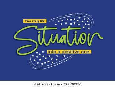 situation Positive quote vector illustration for motivational and t-shirt printing and also graphic design