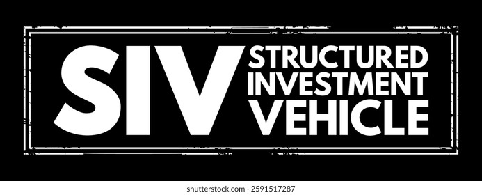 SIV Structured Investment Vehicle - non-bank financial institution established to earn a credit spread, acronym text stamp