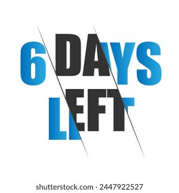 Six Day to Go. Countdown to deadline concept. 6 day left. last