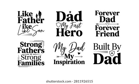 Six distinct black text designs feature phrases like Like Father Like Son Dad My First Hero Forever Dad Forever Friend Strong Fathers Strong Families My Dad My Inspiration and Built By Dad