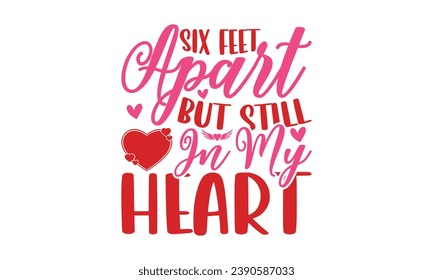 Six Feet Apart But Still In My Heart - Lettering design for greeting banners, Mouse Pads, Prints, Cards and Posters, Mugs, Notebooks, Floor Pillows and T-shirt prints design.

