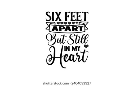  Six Feet Apart But Still In My Heart- illustration for prints on t-shirt and bags, posters, Mugs, Notebooks, Floor Pillows  
