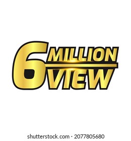 Six million views count golden label