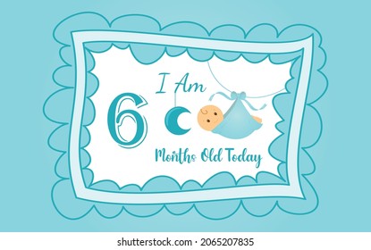  I am six months old today. greeting card, vector illustration design
