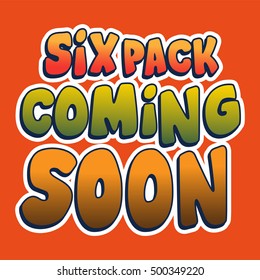 "six pack coming soon." This is a slogan editable artwork design for kids and babies.