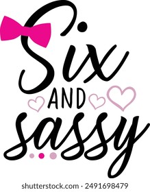 Six And Sassy Funny Six Years Old Birthday Typography Design