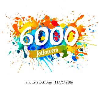 Six thousand followers. Splash paint vector inscription