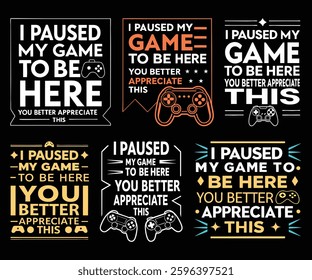 Six unique designs featuring gaming controllers and text emphasizing appreciation for pausing a game. Various typographic styles and color palettes are used.