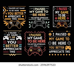 Six unique designs featuring gaming controllers and text emphasizing appreciation for pausing a game. Various typographic styles and color palettes are used.