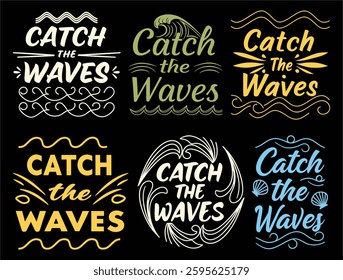 Six variations of Catch the Waves design. Each features unique typography, wave illustrations, and color palettes. Ideal for summerthemed prints.
