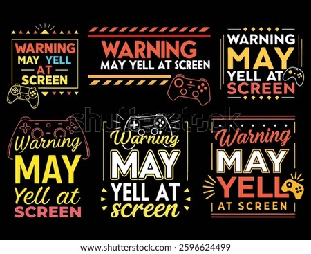 Six variations of a humorous warning about gamers yelling at the screen. Different design styles feature game controllers.