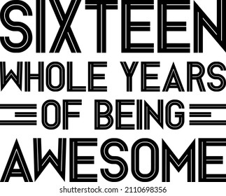 Sixteen Whole Years Of Being Awesome  Trending vector quote on white background for t shirt, mug, stickers etc.