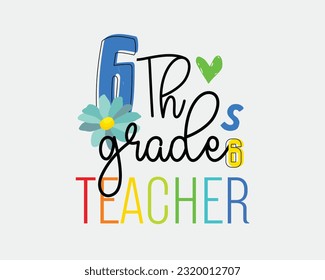Sixth 6th Grade Teacher quote retro typographic Sublimation art on white background