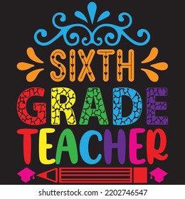 Sixth Grade Teacher T Shirt Design