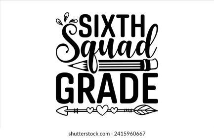 Sixth squad grade - School T-Shirt Design, Modern calligraphy, Vector illustration with hand drawn lettering, posters, banners, cards, mugs, Notebooks, white background.