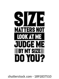 Size matters not look at me judge me by my size do you. Hand drawn typography poster design. Premium Vector