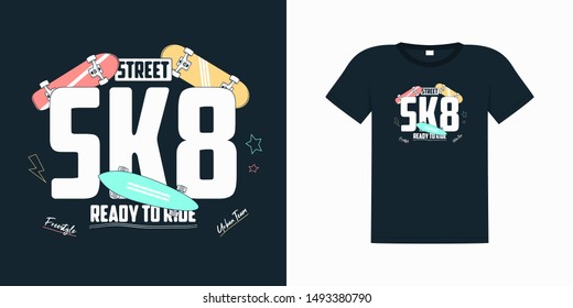 Skate board print for t shirt with slogan. Skateboarding graphics with an example on a t-shirt. SK8 poster. Skateboard apparel typography. Global swatches. Vector illustration.