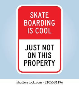 SKATE BOARDING IS COOL, JUST NOT ON THIS PROPERTY. Humorous funny road traffic sign warning. Editable isolated EPS 10 vector graphic. Ideal for poster, wall art, postcard, apparel print.