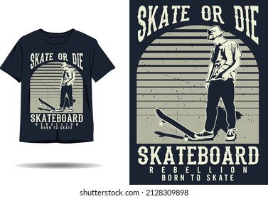 Skate or die skateboard rebellion born to skate silhouette t shirt design