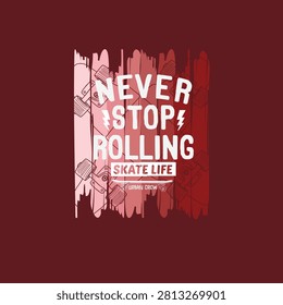 Skate life never stop rolling skate board urban graphic tee