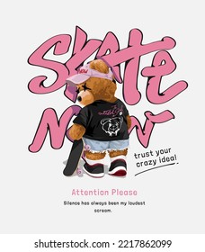 skate now calligraphy slogan with bear doll skteboarder vector illustration
