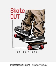 Skate Out Of The Box Slogan With Legs On Skateboard Illustration