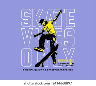 skate vibes only slogan print with skateboard illustration vector for printed t shirt, streetwear, hoodie, poster, etc