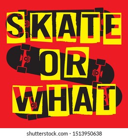 SKATE OR WHAT, SLOGAN PRINT VECTOR