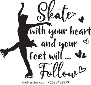 Skate with your heart and your feet will follow, Figure skating woman 