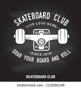 Skateboard club badge on the chalkboard. Vector illustration. For skate club emblems, signs and t-shirt design. Skateboard typography design with skate truck. Extreme sport. Grab yuor board and roll