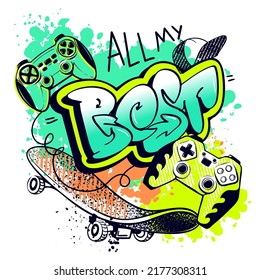 Skateboard and gamepad street art illustration. Gaming teenagers sport life poster with words "All my best" drawing in graffiti style. Urban street art style t shirt design.