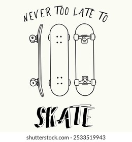 Skateboard illustration with slogan. Hand drawn skate graphic. Vector graphic design for t-shirt.