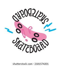 Skateboard or longboard with handwritten lettering in a circle. Illustration, logo, vector doodle cartoon style. Poster, print.