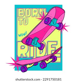 Impresión de patineta con texto Born para montar, sí, wow. ilustración de skate estilo boceto. Cartel de Skateboarding con letras, frases de motivación. Diseño de camisetas para adolescentes. Impresión de estilo Girlish.