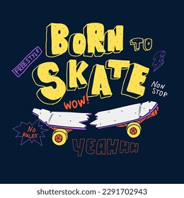 Skateboard print with text Born to skate, freestyle, non stop, no rules, yeah, wow, lightning sketch illustration. Skateboarding poster with lettering, motivation phrases. Teenager t shirt design