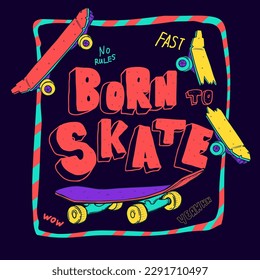 Skateboard print with text Born to skate, freestyle, non stop, no rules, yeah, wow. Skateboards sketch illustration. Skateboarding poster with lettering, motivation phrases. Teenager t shirt design